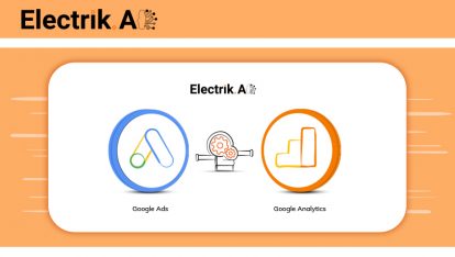 Why and How to link Google Ads (AdWords) with Google Analytics-ElectrikAI