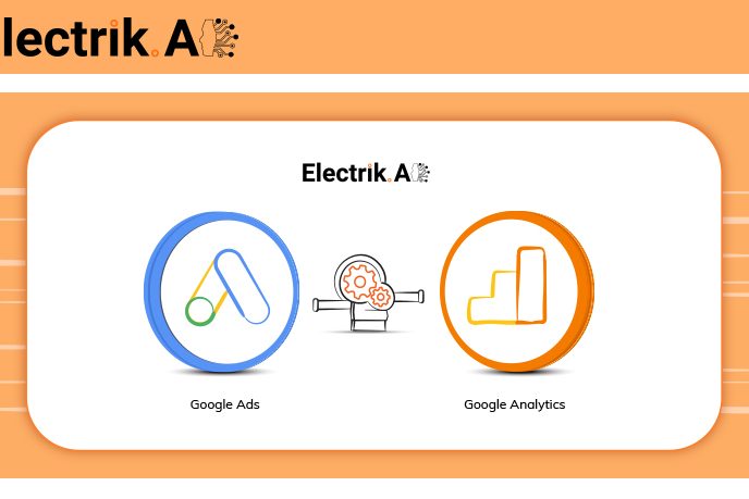 Why and How to link Google Ads (AdWords) with Google Analytics-ElectrikAI