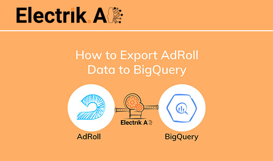 How to Export AdRoll Data to BigQuery with Electrik.AI