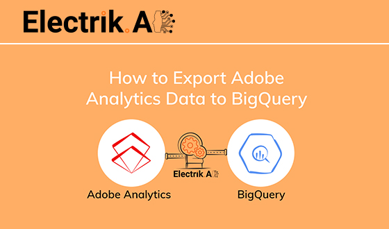 How to Export Adobe Analytics Data to BigQuery with Electrik.AI