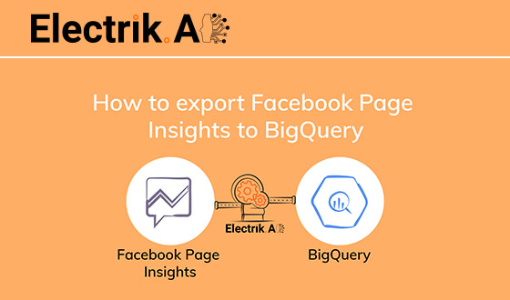 How to Export Facebook Page Insights to BigQuery with Electrik.AI