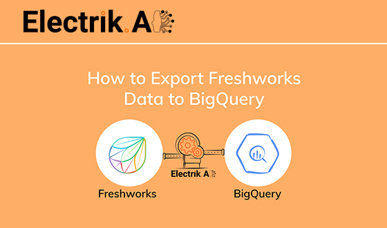 How to Export Freshsales CRM Data to BigQuery with Electrik.AI