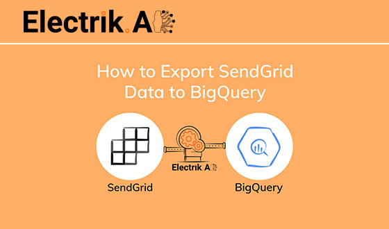 How to Export SendGrid Data to BigQuery with Electrik.AI