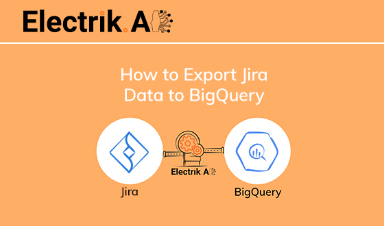 How to Export Jira Data to BigQuery with Electrik.AI