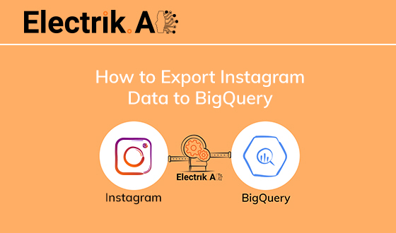 How to Export Instagram Data to BigQuery with Electrik.AI