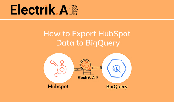 How to Export HubSpot Data to BigQuery with Electrik.AI